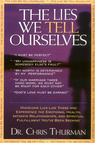 Chris Thurman/The Lies We Tell Ourselves: Overcome Lies And Expe