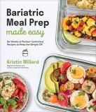 Kristin Willard Bariatric Meal Prep Made Easy Six Weeks Of Portion Controlled Recipes To Keep T 