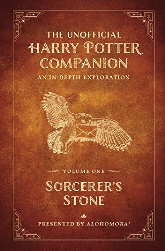 Alohomora! The Unofficial Harry Potter Companion Volume 1 Sorcerer's Stone An In Depth Exploration 