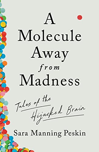 Sara Manning Peskin/A Molecule Away from Madness@Tales of the Hijacked Brain