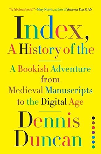 Dennis Duncan/Index, a History of the@A Bookish Adventure from Medieval Manuscripts to
