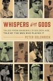 Peter Golenbock Whispers Of The Gods Tales From Baseball's Golden Age Told By The Men 
