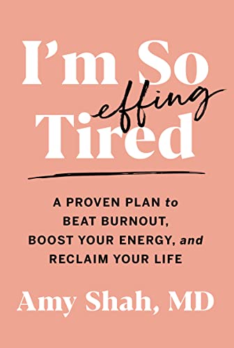 Amy Shah I'm So Effing Tired A Proven Plan To Beat Burnout Boost Your Energy 