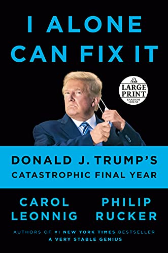 Carol Leonnig/I Alone Can Fix It@ Donald J. Trump's Catastrophic Final Year@LARGE PRINT