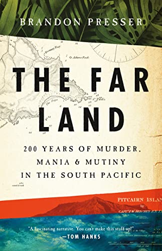 Brandon Presser The Far Land 200 Years Of Murder Mania And Mutiny In The Sou 