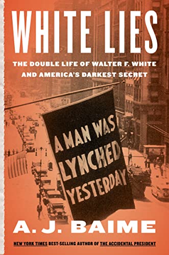 A. J. Baime/White Lies@The Double Life of Walter F. White and America's Darkest Secret