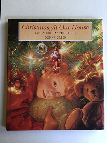 Donna Green/Christmas At Our House: Family Holiday Traditions