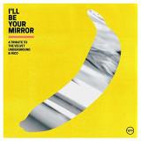 I'll Be Your Mirror A Tribute To The Velvet Underground & Nico (yellow Vinyl) Indie Exclusive 2 Lp 
