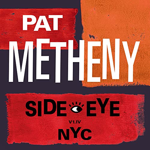 Pat Metheny/Side-Eye NYC (V1.IV)