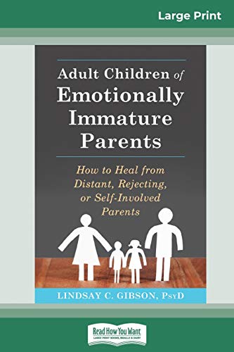 Lindsay C. Gibson Adult Children Of Emotionally Immature Parents How To Heal From Distant Rejecting Or Self Invo Large Print 