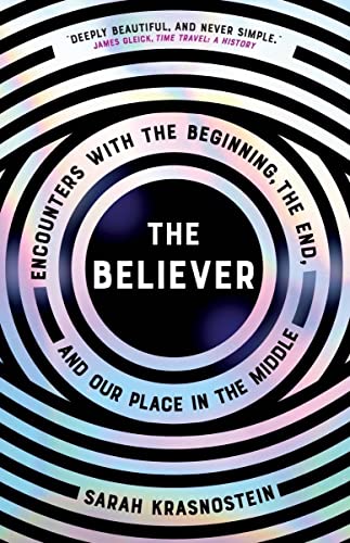 Sarah Krasnostein/The Believer@Encounters with the Beginning, the End, and Our Place in the Middle