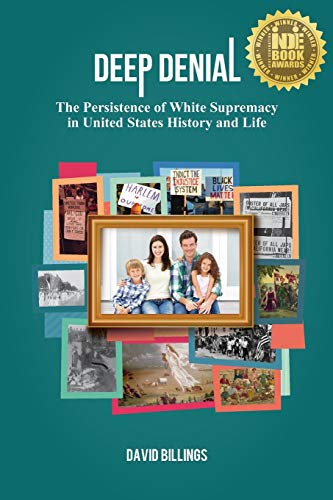 David Billings/Deep Denial@ The Persistence of White Supremacy in United Stat
