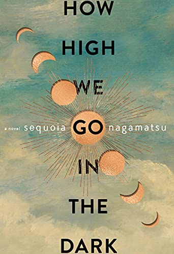 Sequoia Nagamatsu/How High We Go in the Dark