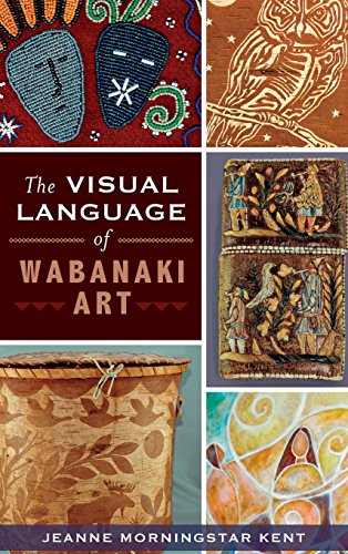 Jeanne Morningstar Kent/The Visual Language of Wabanaki Art