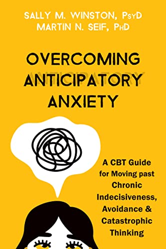 Sally M. Winston Overcoming Anticipatory Anxiety A Cbt Guide For Moving Past Chronic Indecisivenes 