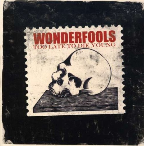 Wonderfools/Too Late To Die Young