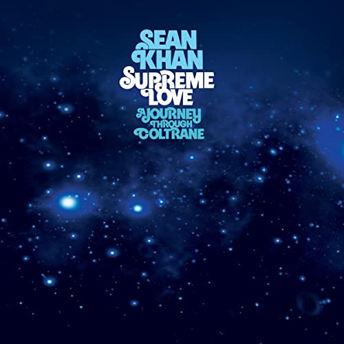 Sean Khan Supreme Love A Journey Through Coltrane 