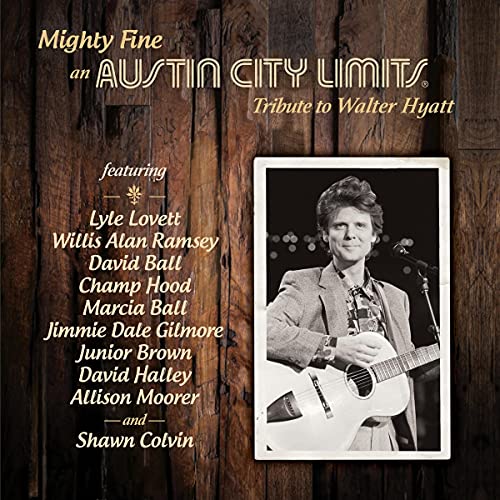 Mighty Fine/An Austin City Limits Tribute To Walter Hyatt