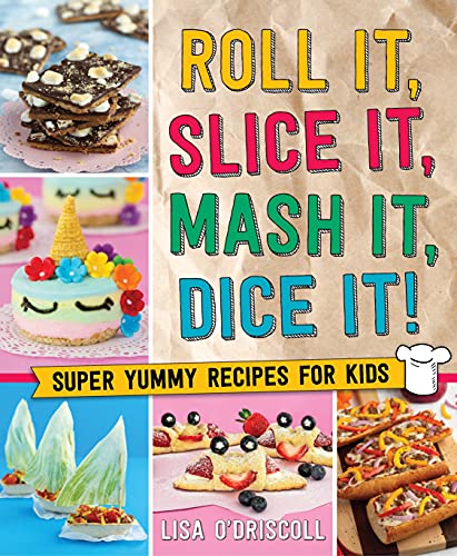 Lisa O'driscoll Roll It Slice It Mash It Dice It! Super Yummy Recipes For Kids 