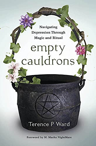 Terence P. Ward Empty Cauldrons Navigating Depression Through Magic And Ritual 
