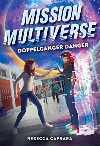 Rebecca Caprara Doppelganger Danger (mission Multiverse Book 2) 