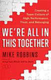 Mike Robbins We're All In This Together Creating A Team Culture Of High Performance Trus 