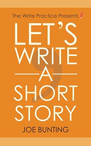 Joe Bunting/Let's Write a Short Story@ How to Write and Submit a Short Story