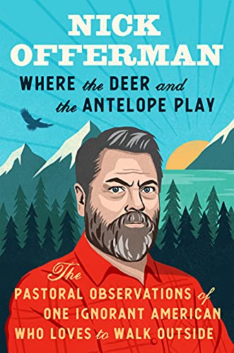 Nick Offerman/Where the Deer and the Antelope Play@The Pastoral Observations of One Ignorant American Who Loves to Walk Outside