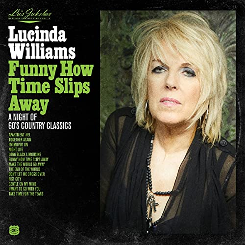 Lucinda Williams Lu's Jukebox Vol. 4 Funny How Time Slips Away A Night Of 60's Country Classics 