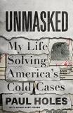 Paul Holes Unmasked My Life Solving America's Cold Cases 