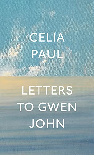 Celia Paul/Letters to Gwen John