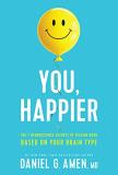 Amen Md Daniel G. You Happier The 7 Neuroscience Secrets Of Feeling Good Based 