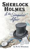 M. K. Wiseman Sherlock Holmes & The Singular Affair 
