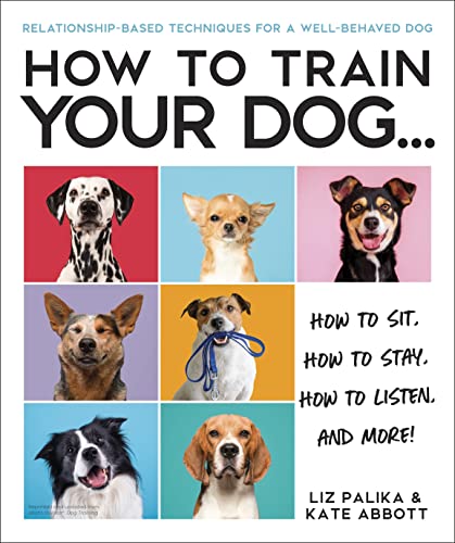 Liz Palika How To Train Your Dog A Relationship Based Approach For A Well Behaved 