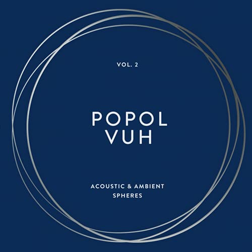 Popol Vuh Vol. 2 Acoustic & Ambient Spheres 