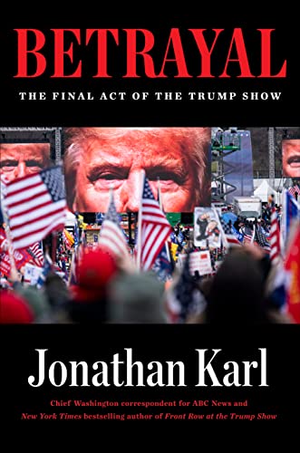 Jonathan Karl Betrayal The Final Act Of The Trump Show 
