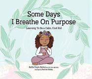 Kellie Doyle Bailey Some Days I Breathe On Purpose Learning To Be A Calm Cool Kid 