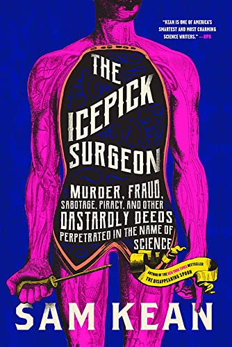 Sam Kean/The Icepick Surgeon@ Murder, Fraud, Sabotage, Piracy, and Other Dastar