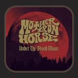 Mother Iron Horse Under The Blood Moon 