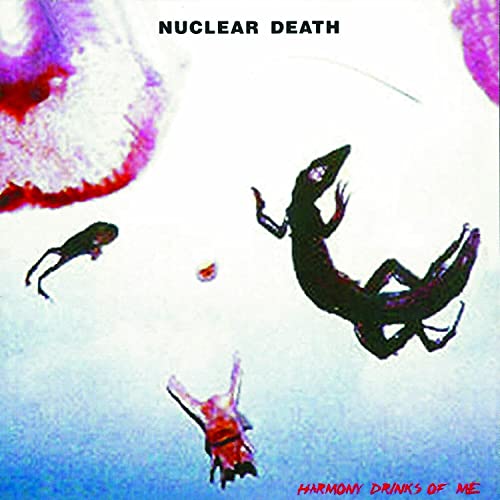 Nuclear Death/Harmony Drinks Of Me