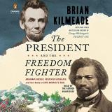 Brian Kilmeade The President And The Freedom Fighter Abraham Lincoln Frederick Douglass And Their Ba 