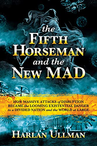Harlan K. Ullman/The Fifth Horseman and the New Mad@How Massive Attacks of Disruption Became the Loom