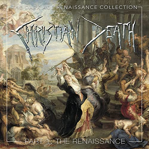 Christian Death/The Dark Age Renaissance Collection, Part 1, The Renaissance@4CD
