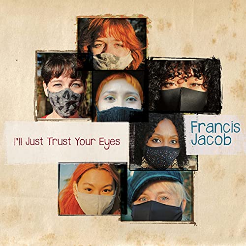 Francis Jacob/I Just Trust Your Eyes