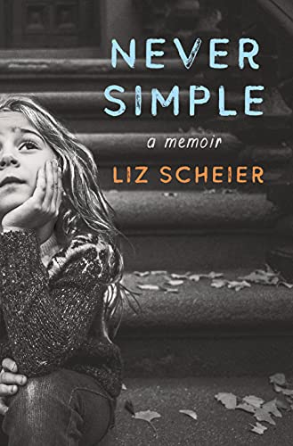 Liz Scheier/Never Simple@ A Memoir