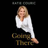 Katie Couric Going There (read By Katie Couric) 