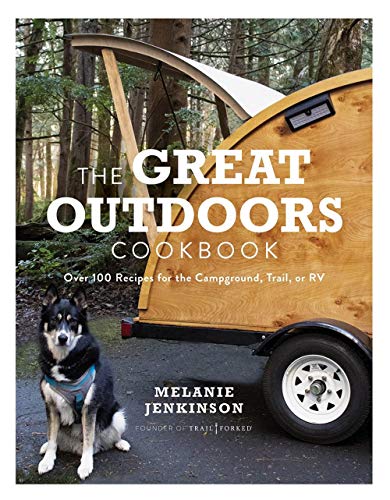 Melanie Jenkinson The Great Outdoors Cookbook Over 100 Recipes For The Campground Trail Or Rv 