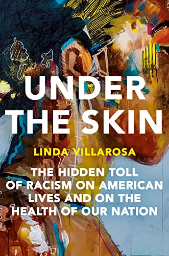 Linda Villarosa Under The Skin The Hidden Toll Of Racism On American Lives And O 