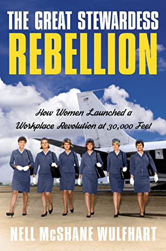 Nell McShane Wulfhart/The Great Stewardess Rebellion@How Women Launched a Workplace Revolution at 30,0