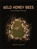 Ingo Arndt Wild Honey Bees An Intimate Portrait 